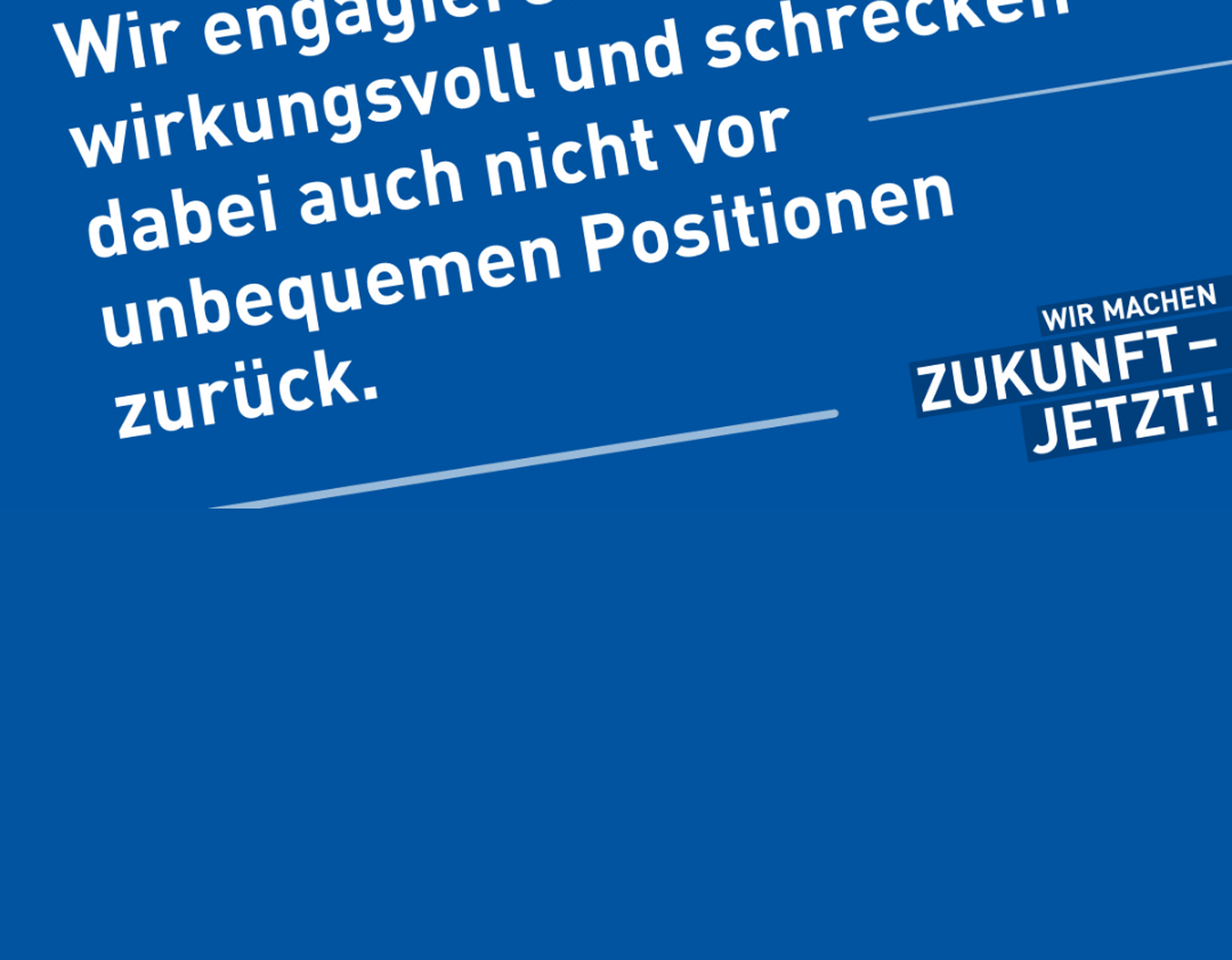 Wir engagieren uns wirkungsvoll und schrecken dabei auch nicht vor unbequemen Positionen zurück