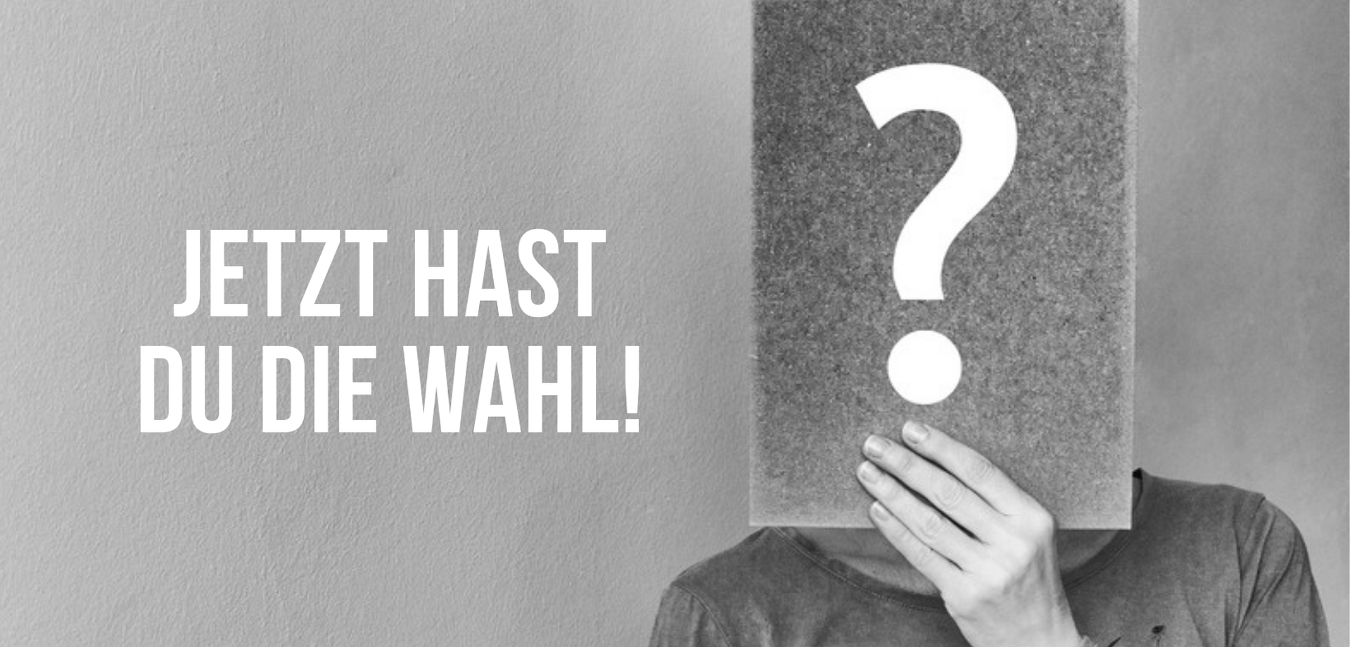 Plakat mit der Aufschrift Jetzt hast du die Wahl!