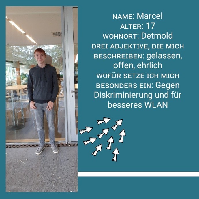 Marcel, 17 Jahre alt
gelassen, offen, ehrlich
Ich setze mich gegen Diskriminierung und für offenes WLAN ein (öffnet vergrößerte Bildansicht)