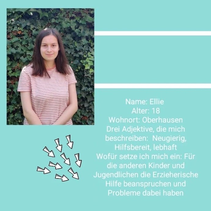 Ellie, 18 Jahre alt
Wohnort: Oberhausen
Neugierig, hilfsbereit, lebhaft
ich setze mich für euch und eure Probleme ein (öffnet vergrößerte Bildansicht)